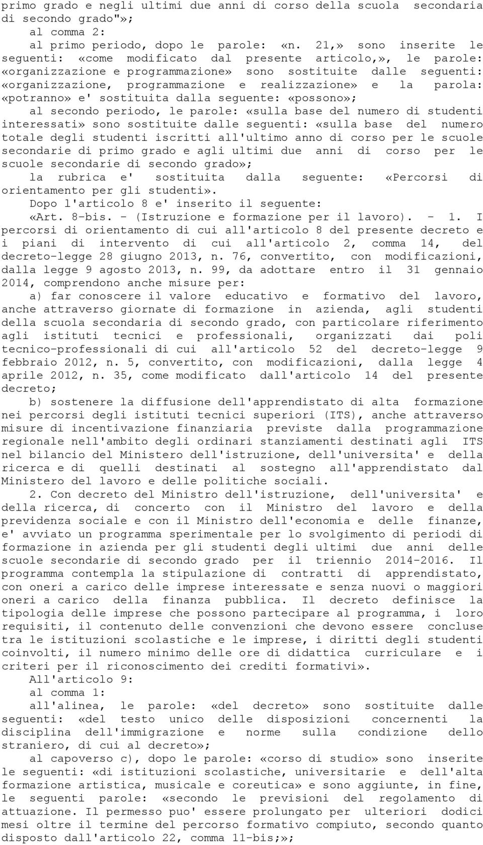 e la parola: «potranno» e' sostituita dalla seguente: «possono»; al secondo periodo, le parole: «sulla base del numero di studenti interessati» sono sostituite dalle seguenti: «sulla base del numero