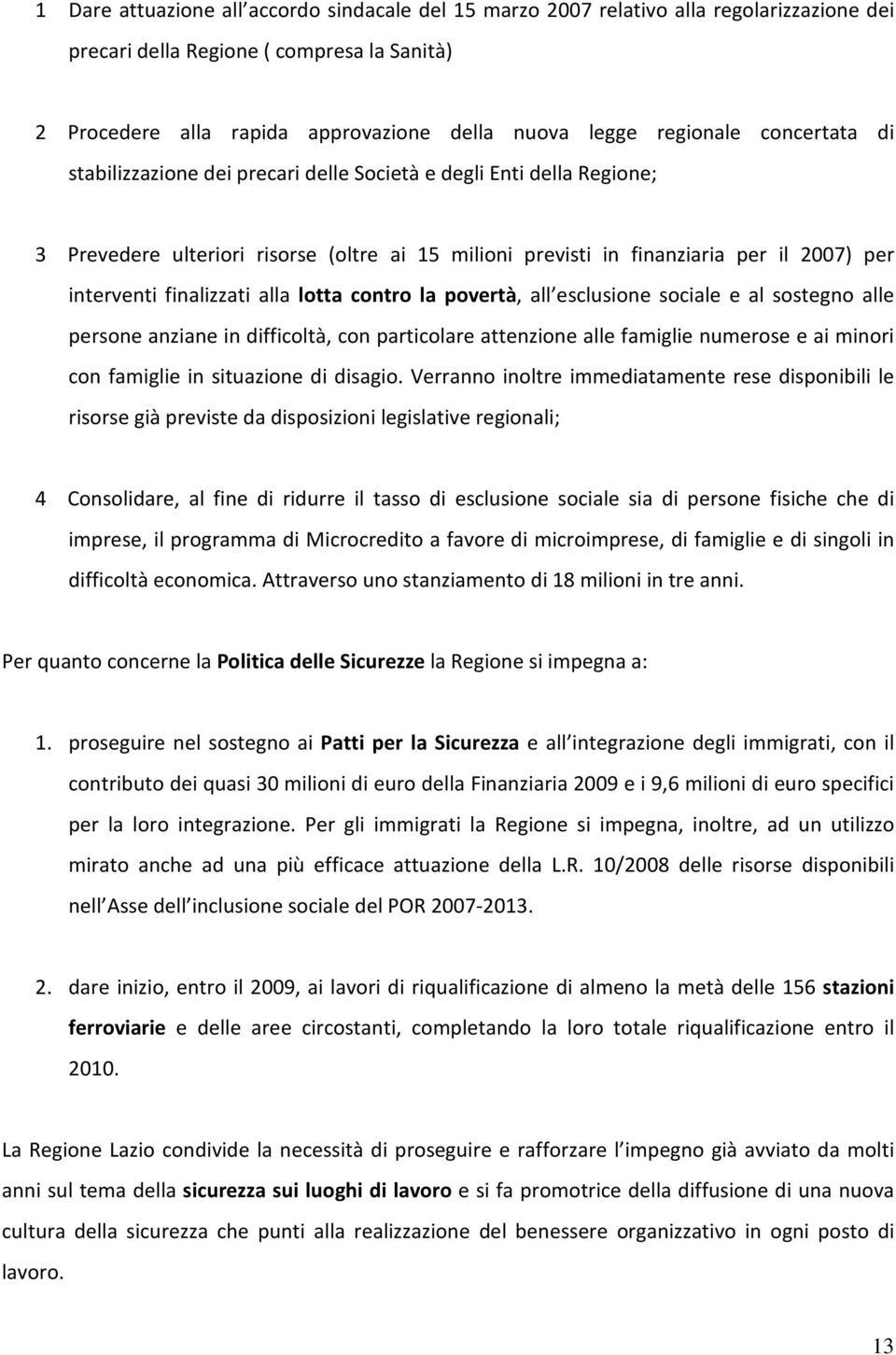 finalizzati alla lotta contro la povertà, all esclusione sociale e al sostegno alle persone anziane in difficoltà, con particolare attenzione alle famiglie numerose e ai minori con famiglie in