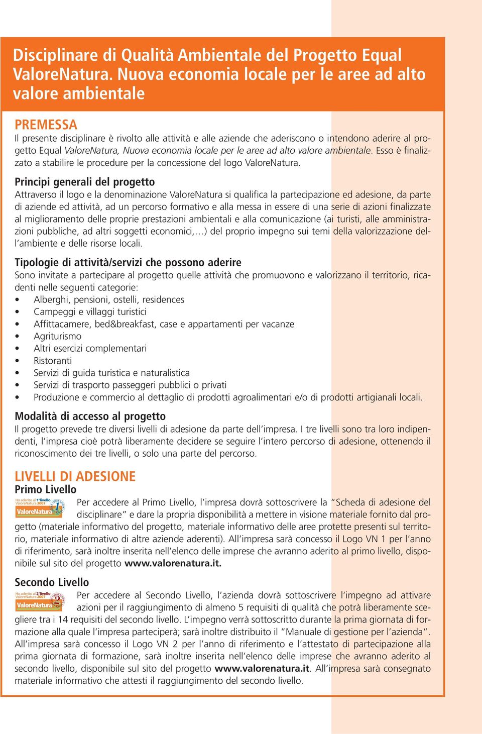 economia locale per le aree ad alto valore ambientale. Esso è finalizzato a stabilire le procedure per la concessione del logo.