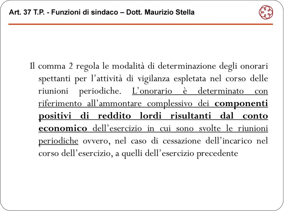 L onorario è determinato con riferimento all ammontare ammontare complessivo dei componenti positivi di reddito