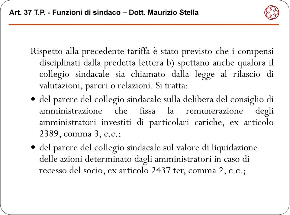 Si tratta: del parere del collegio sindacale sulla delibera del consiglio di amministrazione i i che fissa la remunerazione degli amministratori