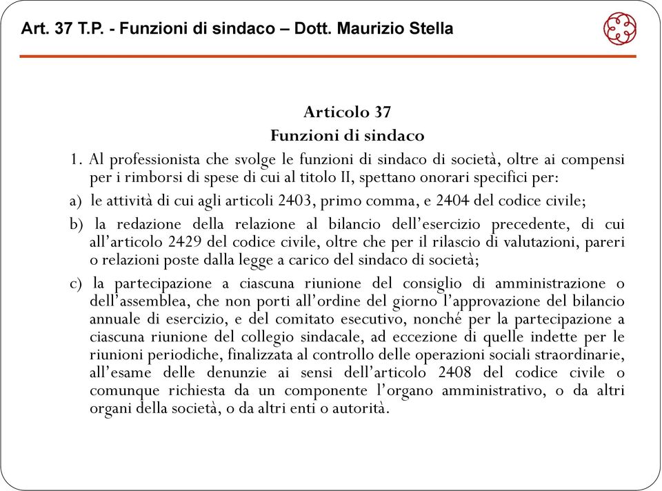 primo comma, e 2404 del codice civile; b) la redazione della relazione al bilancio dell esercizio precedente, di cui all articolo articolo 2429 del codice civile, oltre che per il rilascio di