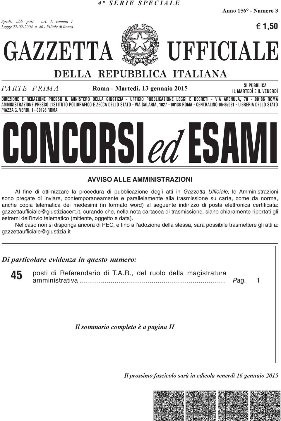 VENERDÌ DIREZIONE E REDAZIONE PRESSO IL IL MINISTERO DELLA GIUSTIZIA - UFFICIO PUBBLICAZIONE LEGGI E DECRETI -- VIA VIA ARENULA, 70-00186 ROMA AMMINISTRAZIONE PRESSO L ISTITUTO POLIGRAFICO E ZECCA