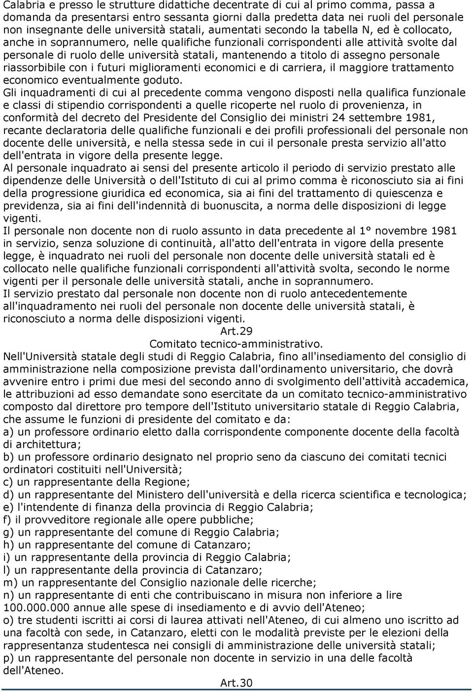 statali, mantenendo a titolo di assegno personale riassorbibile con i futuri miglioramenti economici e di carriera, il maggiore trattamento economico eventualmente goduto.