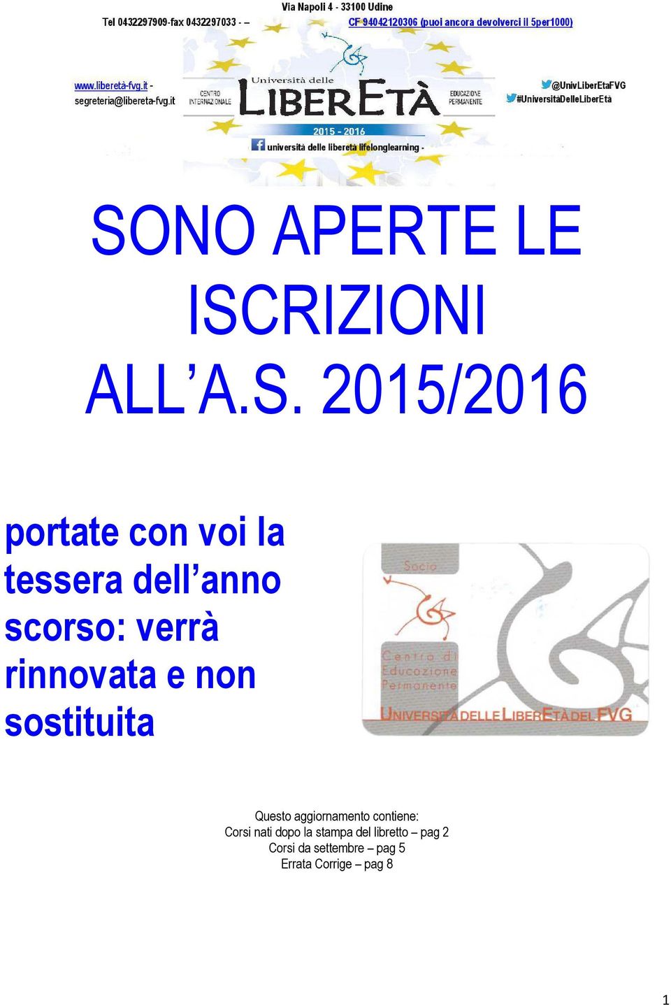 Questo aggiornamento contiene: Corsi nati dopo la stampa del