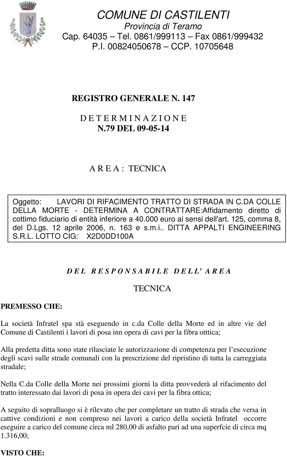 DA COLLE DELLA MORTE - DETERMINA A CONTRATTARE:Affidamento diretto di cottimo fiduciario di entità inferiore a 40.000 euro ai sensi dell'art. 125, comma 8, del D.Lgs. 12 aprile 2006, n. 163 e s.m.i.. DITTA APPALTI ENGINEERING S.