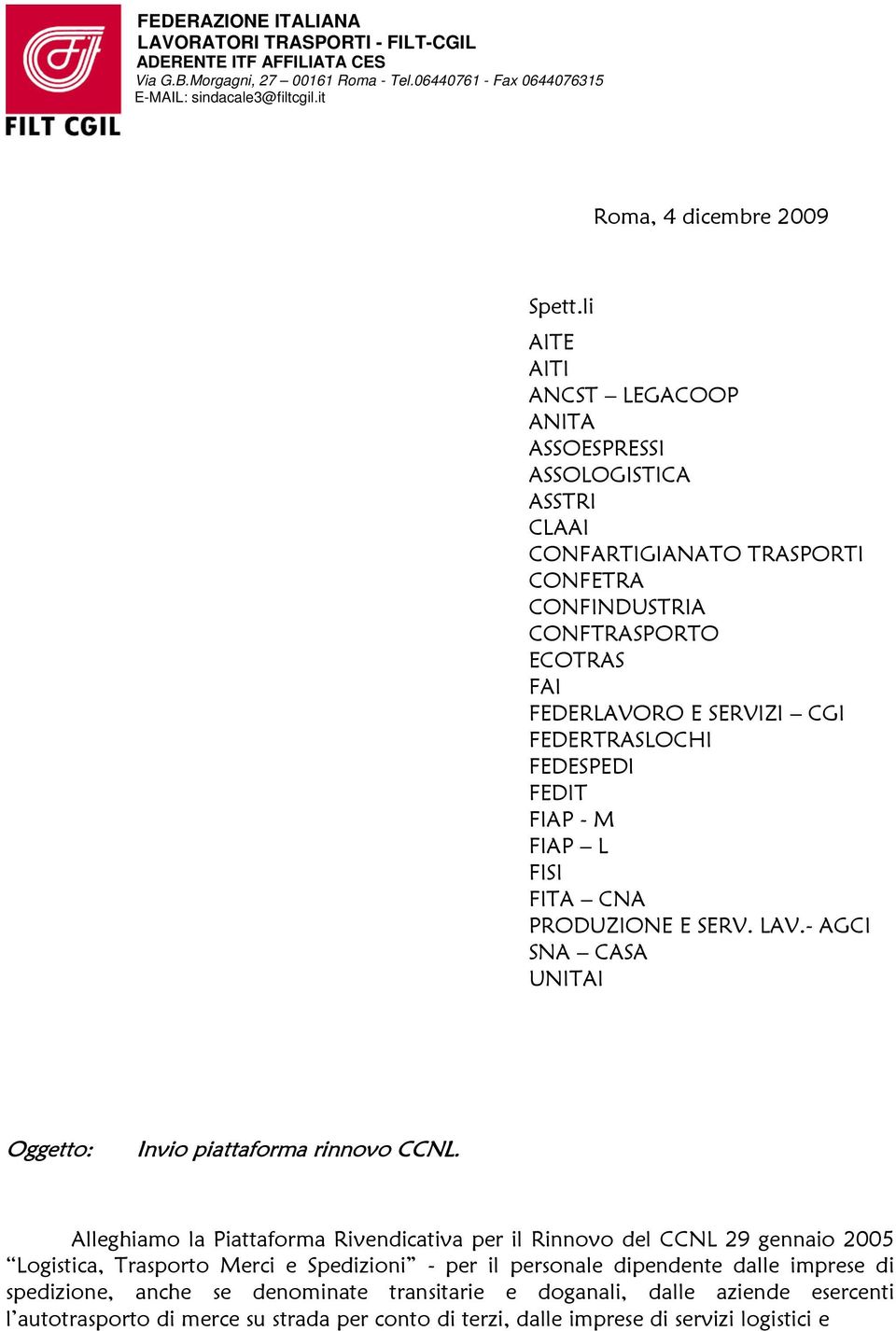 li AITE AITI ANCST LEGACOOP ANITA ASSOESPRESSI ASSOLOGISTICA ASSTRI CLAAI CONFARTIGIANATO TRASPORTI CONFETRA CONFINDUSTRIA CONFTRASPORTO ECOTRAS FAI FEDERLAVORO E SERVIZI CGI FEDERTRASLOCHI FEDESPEDI