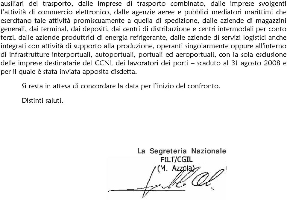 produttrici di energia refrigerante, dalle aziende di servizi logistici anche integrati con attività di supporto alla produzione, operanti singolarmente oppure all'interno di infrastrutture