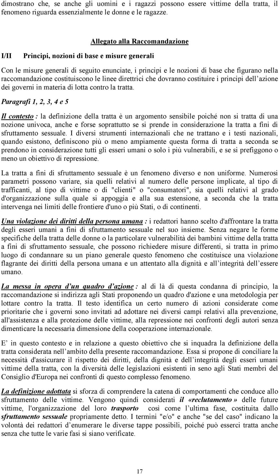 costituiscono le linee direttrici che dovranno costituire i principi dell azione dei governi in materia di lotta contro la tratta.