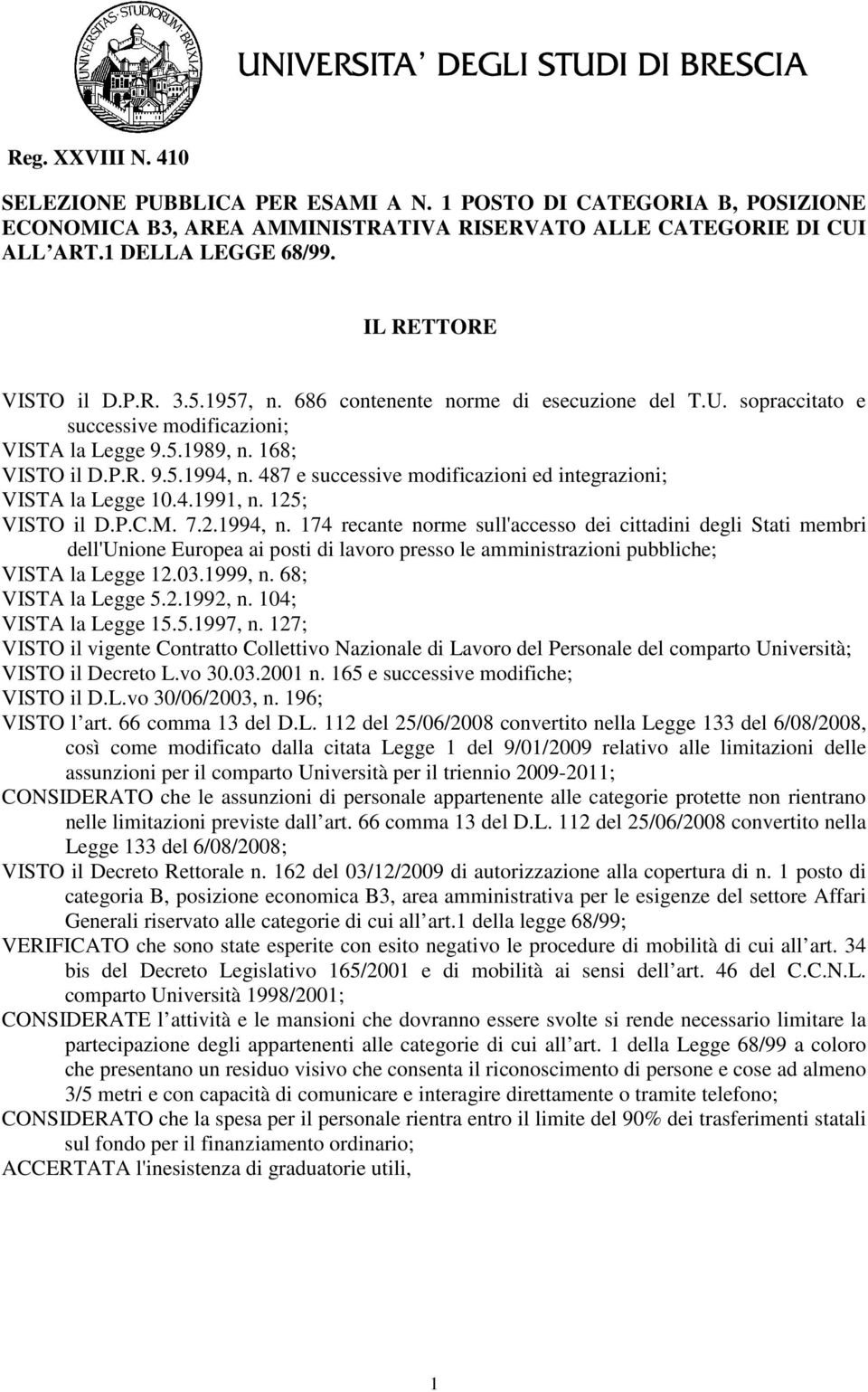 487 e successive modificazioni ed integrazioni; VISTA la Legge 10.4.1991, n. 125; VISTO il D.P.C.M. 7.2.1994, n.