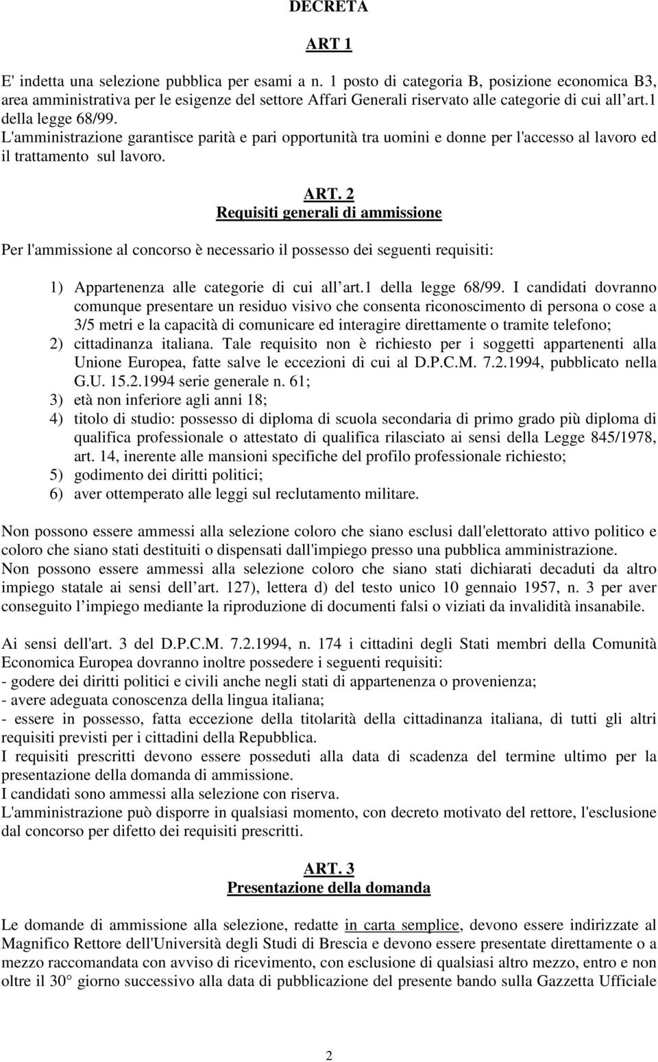 L'amministrazione garantisce parità e pari opportunità tra uomini e donne per l'accesso al lavoro ed il trattamento sul lavoro. ART.