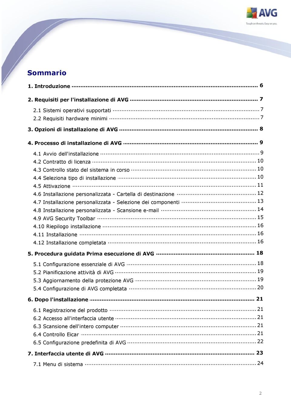 6 Installazione personalizzata - Cartella di destinazione 13 4.7 Installazione personalizzata - Selezione dei componenti 14 4.8 Installazione personalizzata - Scansione e-mail 15 4.