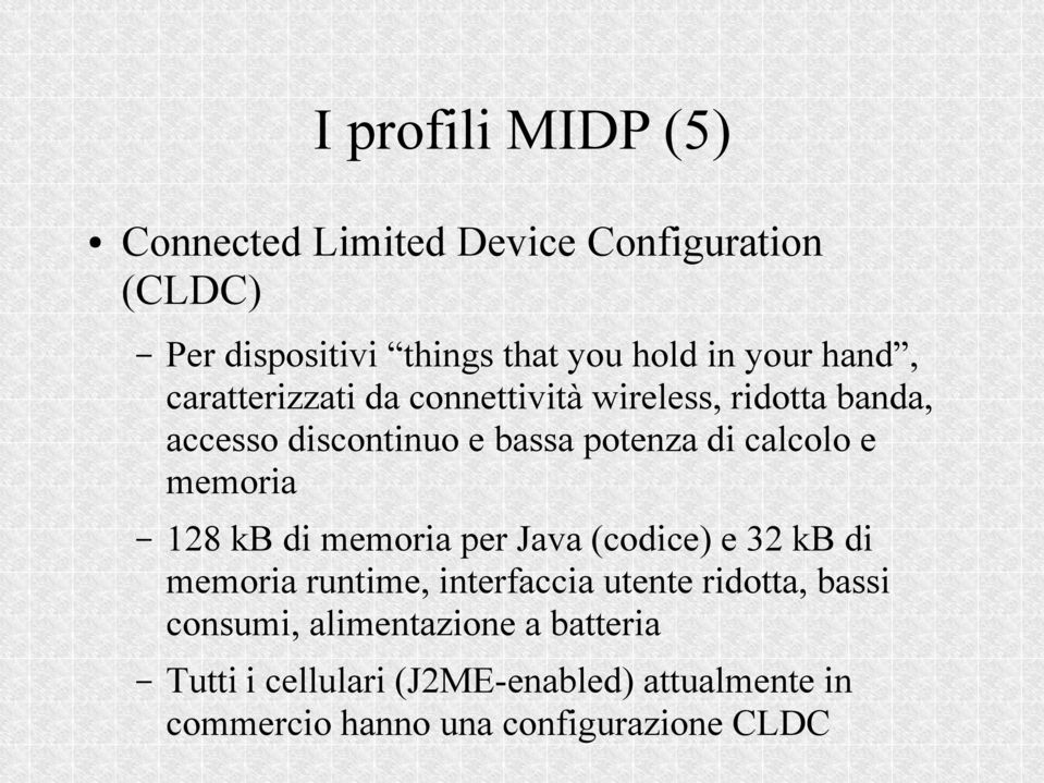 memoria 128 kb di memoria per Java (codice) e 32 kb di memoria runtime, interfaccia utente ridotta, bassi