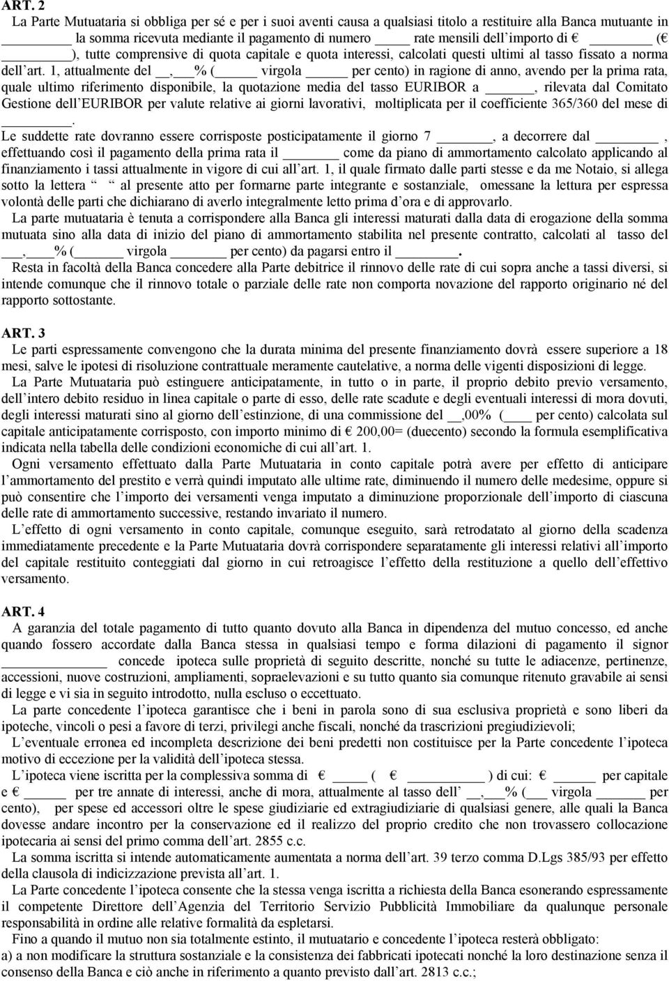 1, attualmente del, % ( virgola per cento) in ragione di anno, avendo per la prima rata, quale ultimo riferimento disponibile, la quotazione media del tasso EURIBOR a, rilevata dal Comitato Gestione