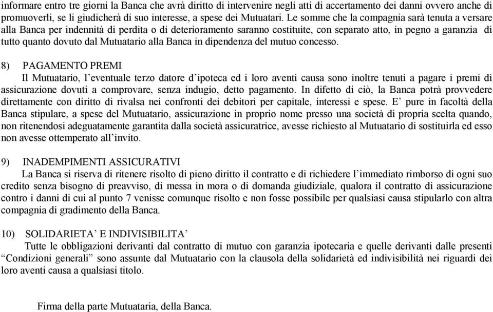 Mutuatario alla Banca in dipendenza del mutuo concesso.