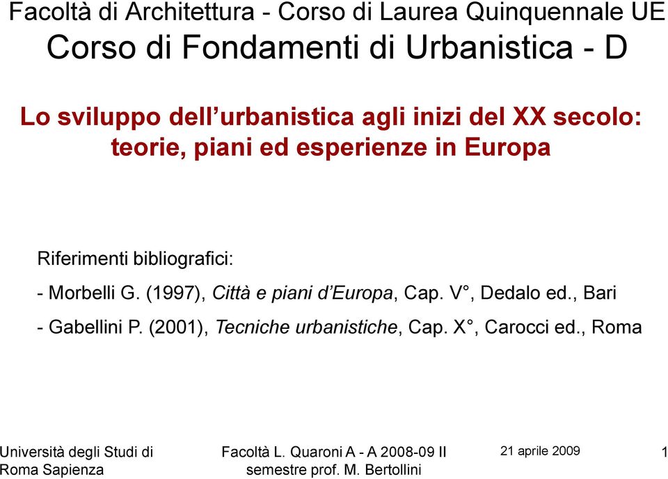 Europa Riferimenti bibliografici: - Morbelli G. (1997), Città e piani d Europa, Cap.