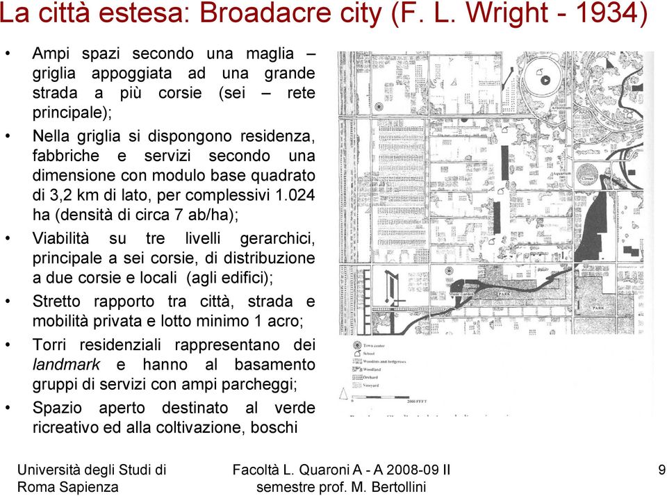 servizi secondo una dimensione con modulo base quadrato di 3,2 km di lato, per complessivi 1.