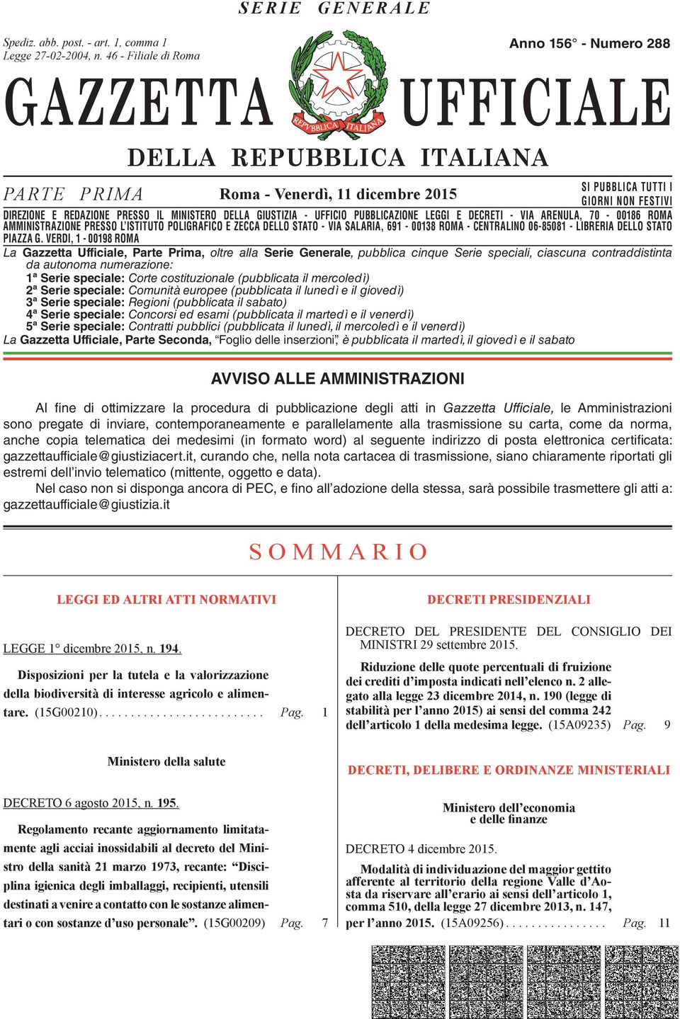 DIREZIONE E REDAZIONE PRESSO IL MINISTERO DELLA GIUSTIZIA - UFFICIO PUBBLICAZIONE LEGGI E DECRETI - VIA ARENULA, 70-00186 ROMA AMMINISTRAZIONE DIREZIONE REDAZIONE PRESSO PRESSO L ISTITUTO IL