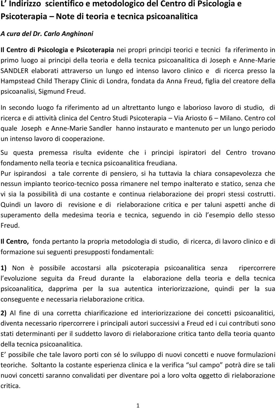 Anne-Marie SANDLER elaborati attraverso un lungo ed intenso lavoro clinico e di ricerca presso la Hampstead Child Therapy Clinic di Londra, fondata da Anna Freud, figlia del creatore della