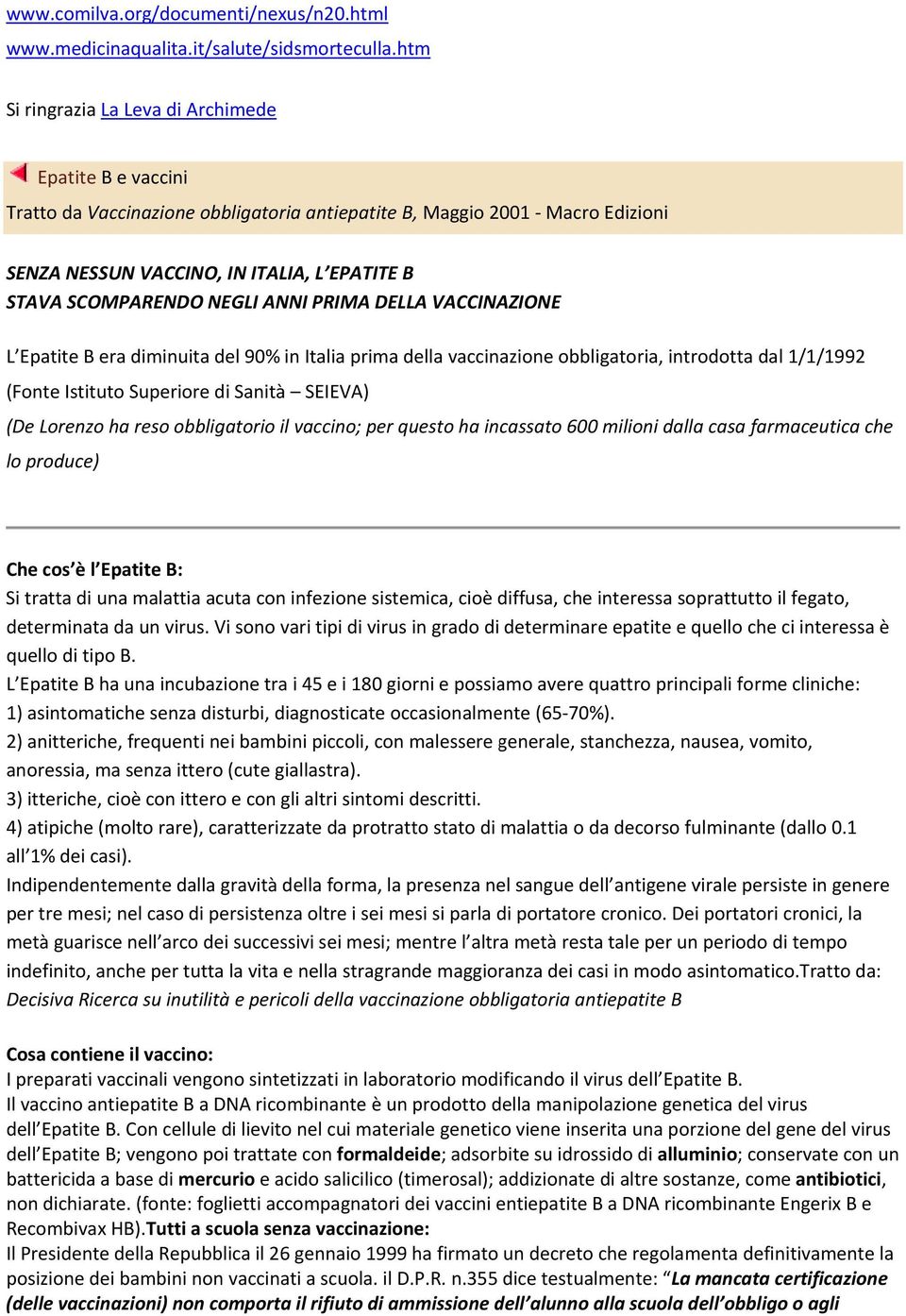 SCOMPARENDOO NEGLI ANNI PRIMA DELLA VACCINAZIONE L Epatite B era diminuita del 90% in Italia prima della vaccinazione obbligatoria, introdotta dal 1/ /1/1992 (Fonte Istituto Superiore di Sanità