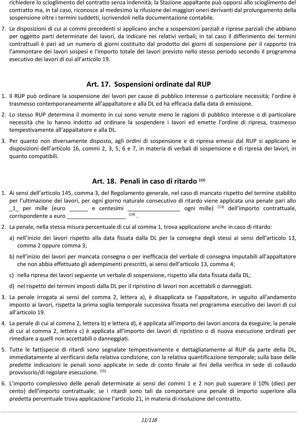 Le disposizioni di cui ai commi precedenti si applicano anche a sospensioni parziali e riprese parziali che abbiano per oggetto parti determinate dei lavori, da indicare nei relativi verbali; in tal