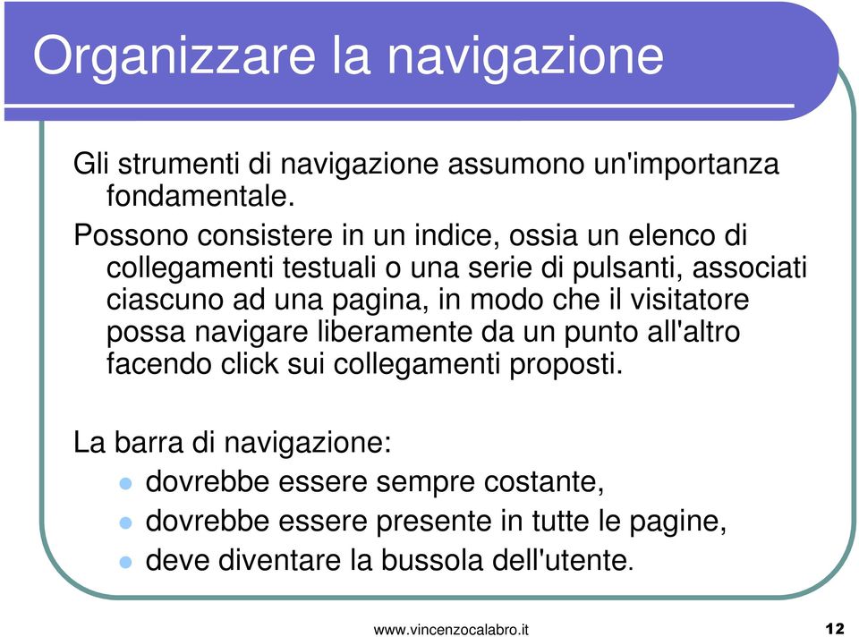 pagina, in modo che il visitatore possa navigare liberamente da un punto all'altro facendo click sui collegamenti proposti.