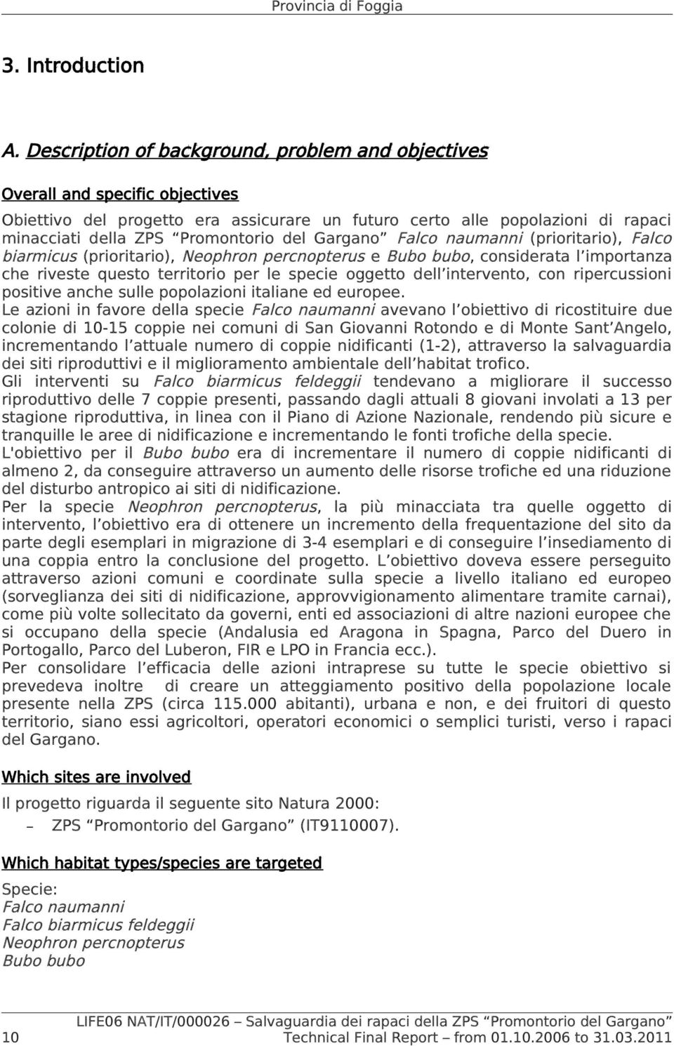 Gargano Falco naumanni (prioritario), Falco biarmicus (prioritario), Neophron percnopterus e Bubo bubo, considerata l importanza che riveste questo territorio per le specie oggetto dell intervento,