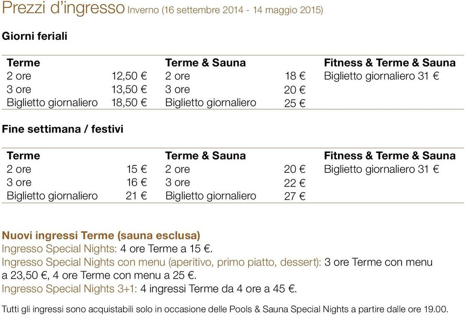 Biglietto giornaliero 27 Nuovi ingressi Terme (sauna esclusa) Ingresso Special Nights: 4 ore Terme a 15.