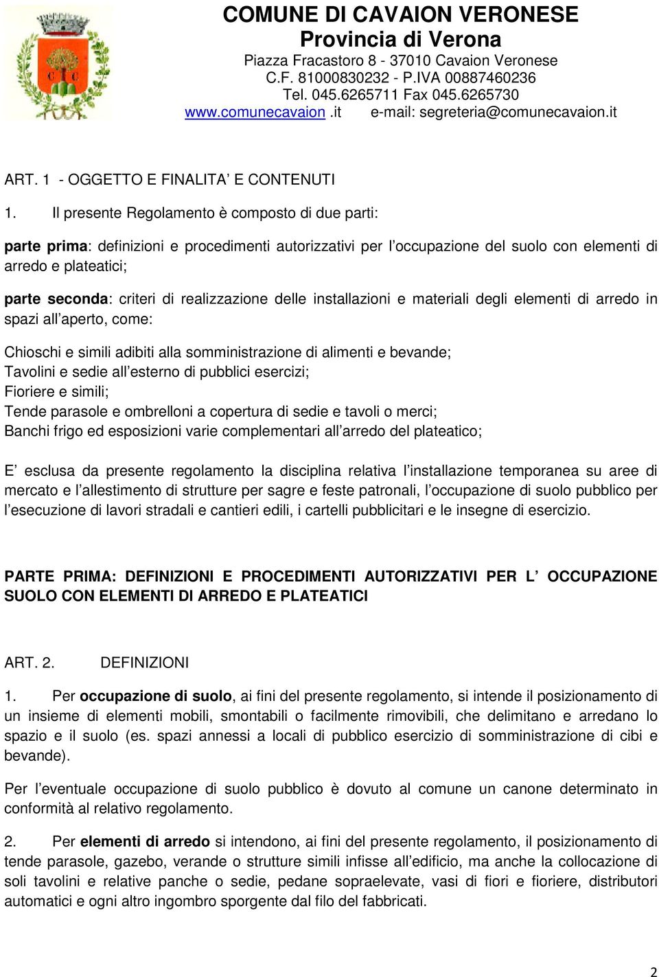 realizzazione delle installazioni e materiali degli elementi di arredo in spazi all aperto, come: Chioschi e simili adibiti alla somministrazione di alimenti e bevande; Tavolini e sedie all esterno