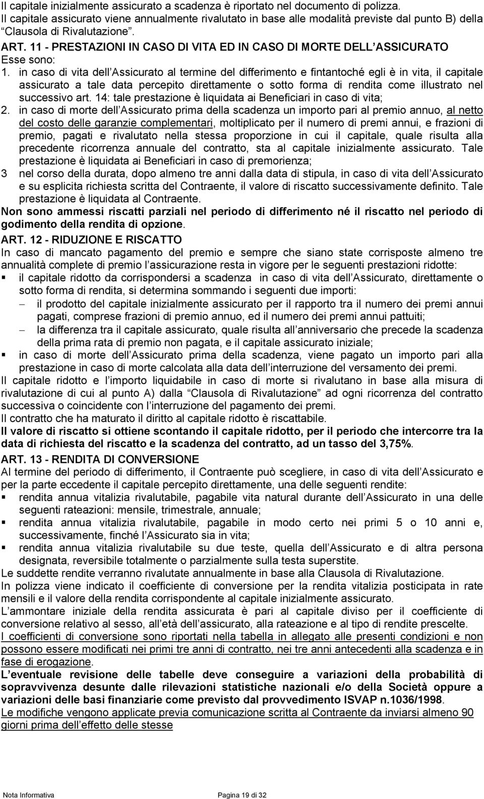 11 - PRESTAZIONI IN CASO DI VITA ED IN CASO DI MORTE DELL ASSICURATO Esse sono: 1.