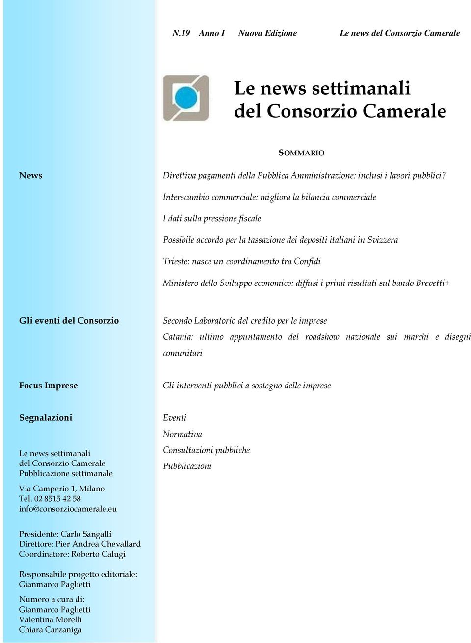 Confidi Ministero dello Sviluppo economico: diffusi i primi risultati sul bando Brevetti+ Gli eventi del Consorzio Secondo Laboratorio del credito per le imprese Catania: ultimo appuntamento del