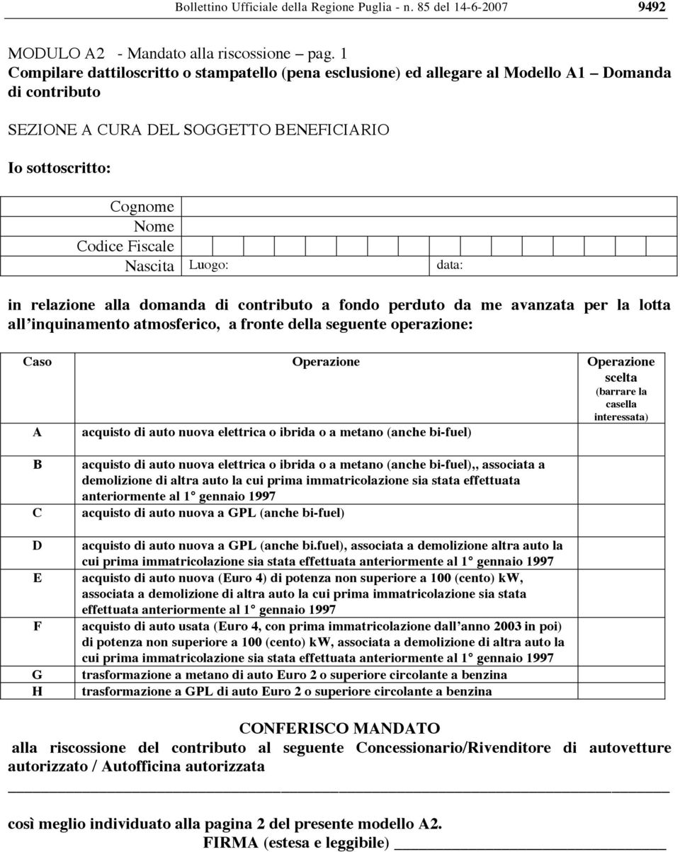 Nascita Luogo: data: in relazione alla domanda di contributo a fondo perduto da me avanzata per la lotta all inquinamento atmosferico, a fronte della seguente operazione: Caso Operazione Operazione