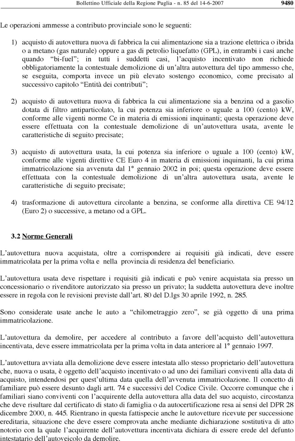 (gas naturale) oppure a gas di petrolio liquefatto (GPL), in entrambi i casi anche quando bi-fuel ; in tutti i suddetti casi, l acquisto incentivato non richiede obbligatoriamente la contestuale