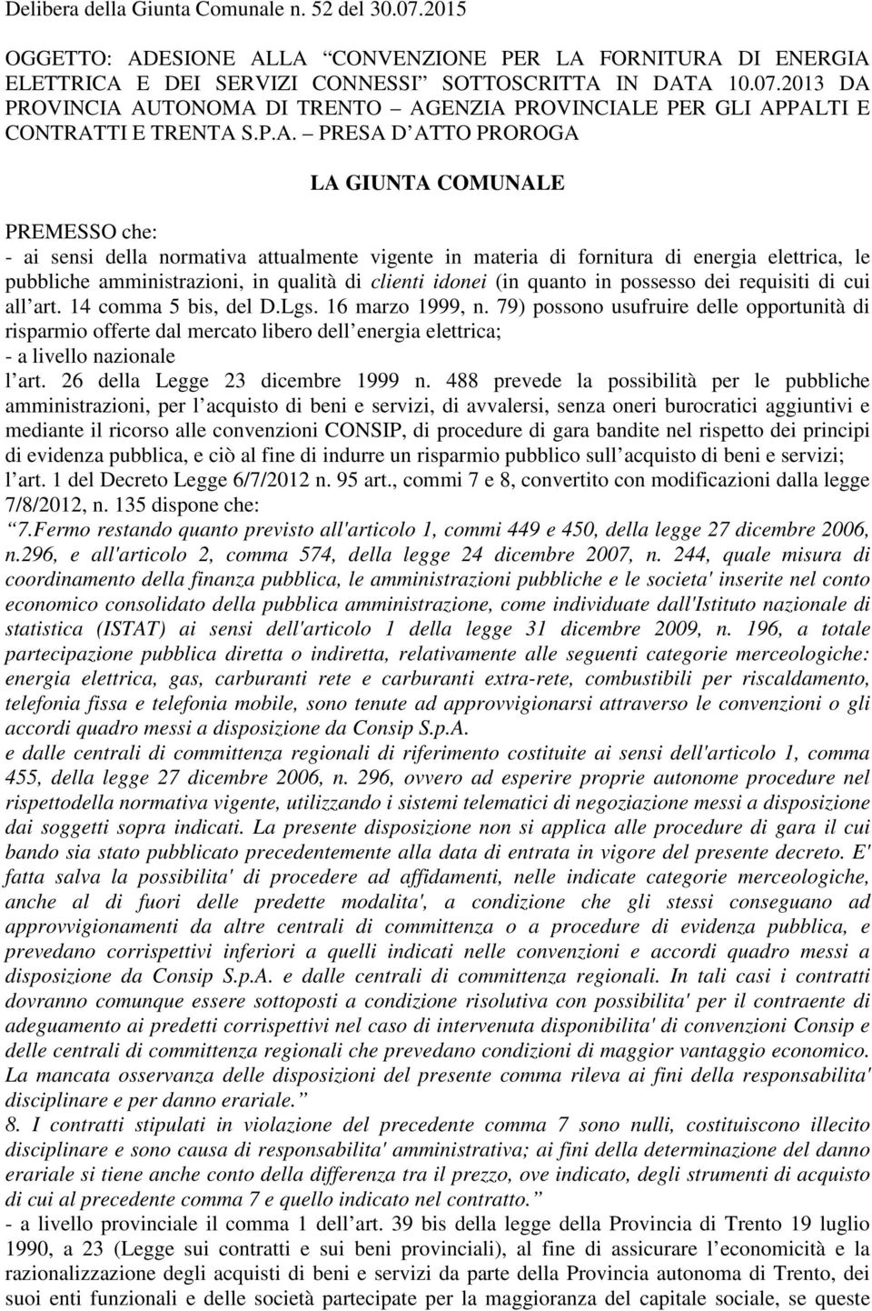 clienti idonei (in quanto in possesso dei requisiti di cui all art. 14 comma 5 bis, del D.Lgs. 16 marzo 1999, n.