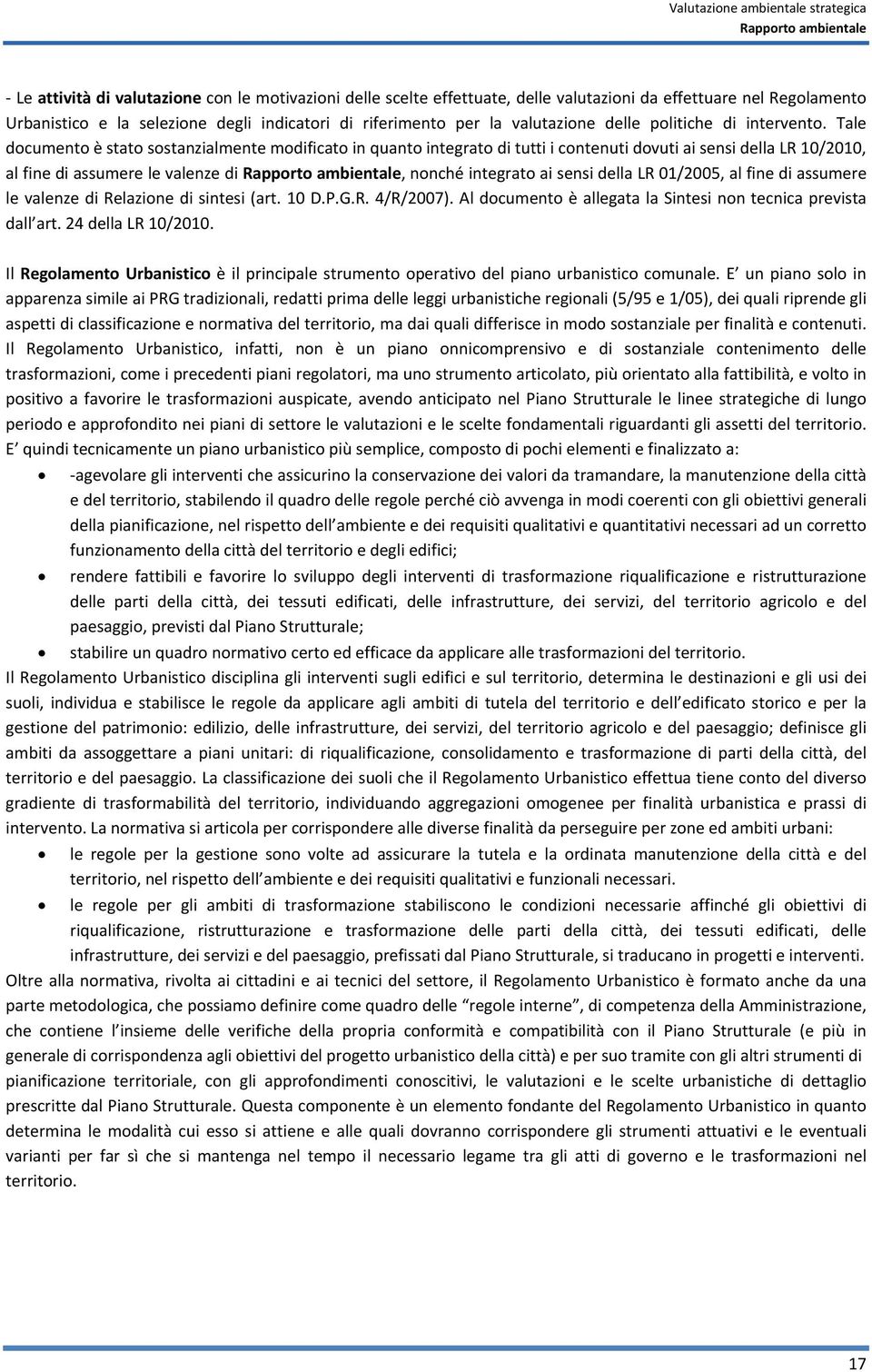 Tale documento è stato sostanzialmente modificato in quanto integrato di tutti i contenuti dovuti ai sensi della LR 10/2010, al fine di assumere le valenze di Rapporto ambientale, nonché integrato ai