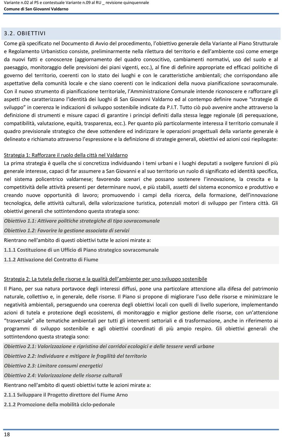 OBIETTIVI Come già specificato nel Documento di Avvio del procedimento, l obiettivo generale della Variante al Piano Strutturale e Regolamento Urbanistico consiste, preliminarmente nella rilettura