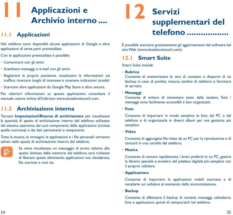 luoghi di interesse e ottenere indicazioni stradali Scaricare altre applicazioni da Google Play Store e altro ancora.