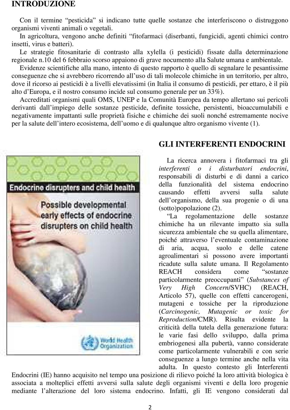 Le strategie fitosanitarie di contrasto alla xylella (i pesticidi) fissate dalla determinazione regionale n.10 del 6 febbraio scorso appaiono di grave nocumento alla Salute umana e ambientale.