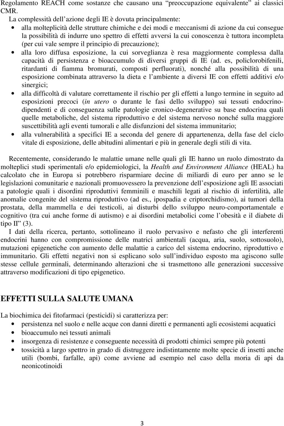 effetti avversi la cui conoscenza è tuttora incompleta (per cui vale sempre il principio di precauzione); alla loro diffusa esposizione, la cui sorveglianza è resa maggiormente complessa dalla