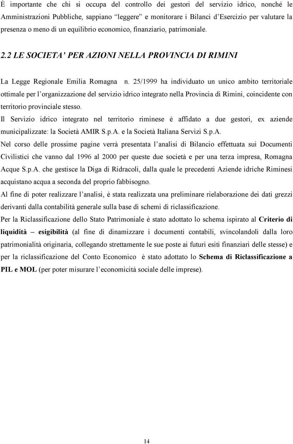 25/1999 ha individuato un unico ambito territoriale ottimale per l organizzazione del servizio idrico integrato nella Provincia di Rimini, coincidente con territorio provinciale stesso.