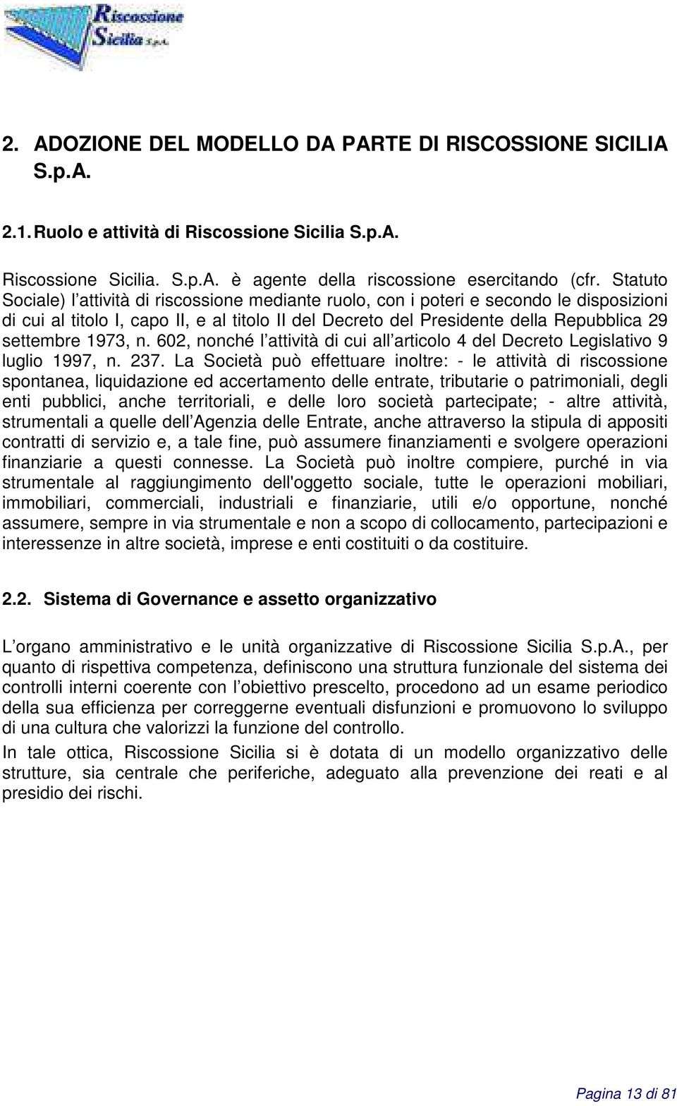 1973, n. 602, nonché l attività di cui all articolo 4 del Decreto Legislativo 9 luglio 1997, n. 237.