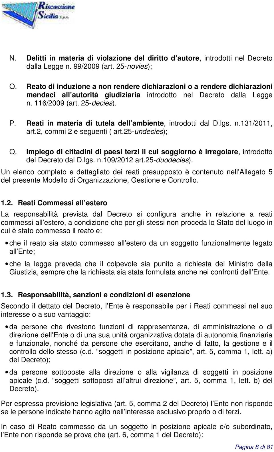 Reati in materia di tutela dell ambiente, introdotti dal D.lgs. n.131/2011, art.2, commi 2 e seguenti ( art.25-undecies); Q.