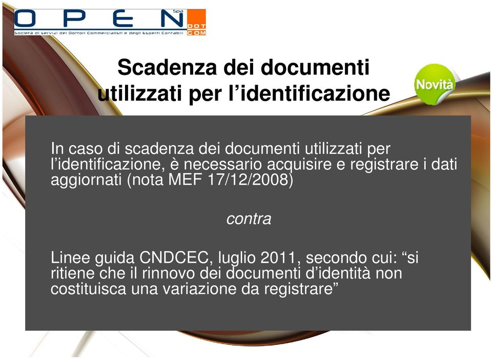 aggiornati (nota MEF 17/12/2008) contra Linee guida CNDCEC, luglio 2011, secondo cui: