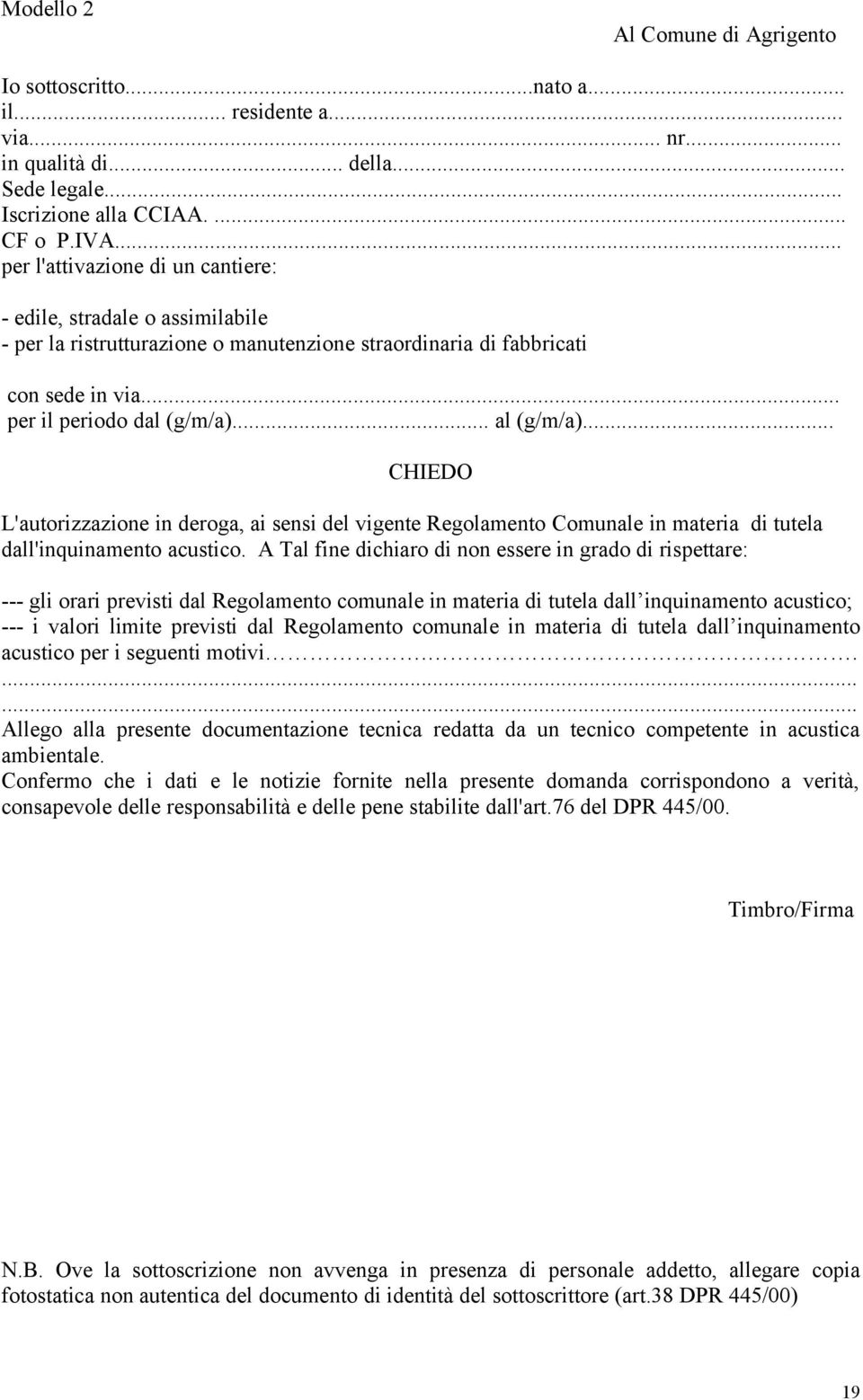 .. CHIEDO L'autorizzazione in deroga, ai sensi del vigente Regolamento Comunale in materia di tutela dall'inquinamento acustico.