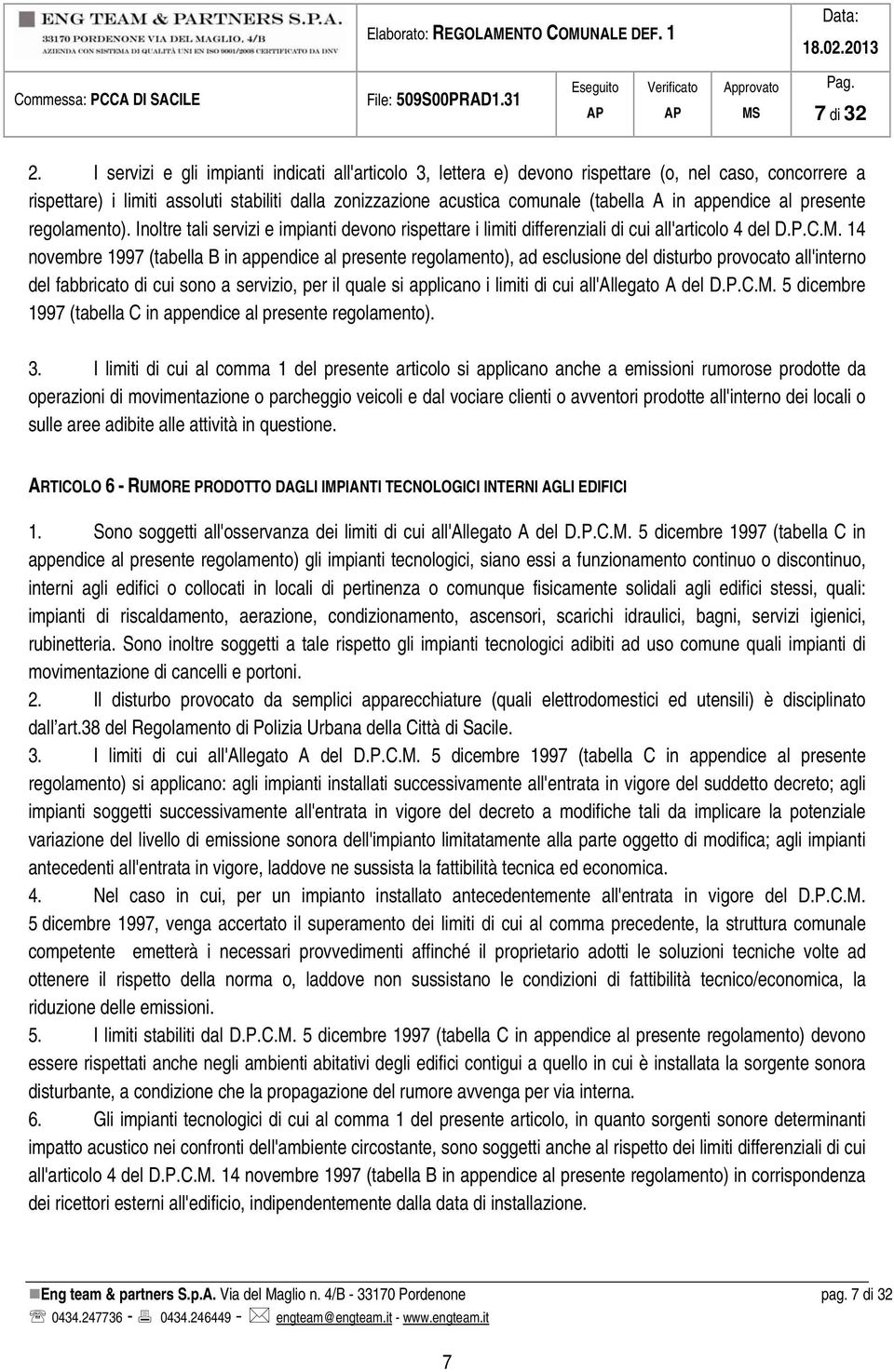 appendice al presente regolamento). Inoltre tali servizi e impianti devono rispettare i limiti differenziali di cui all'articolo 4 del D.P.C.M.