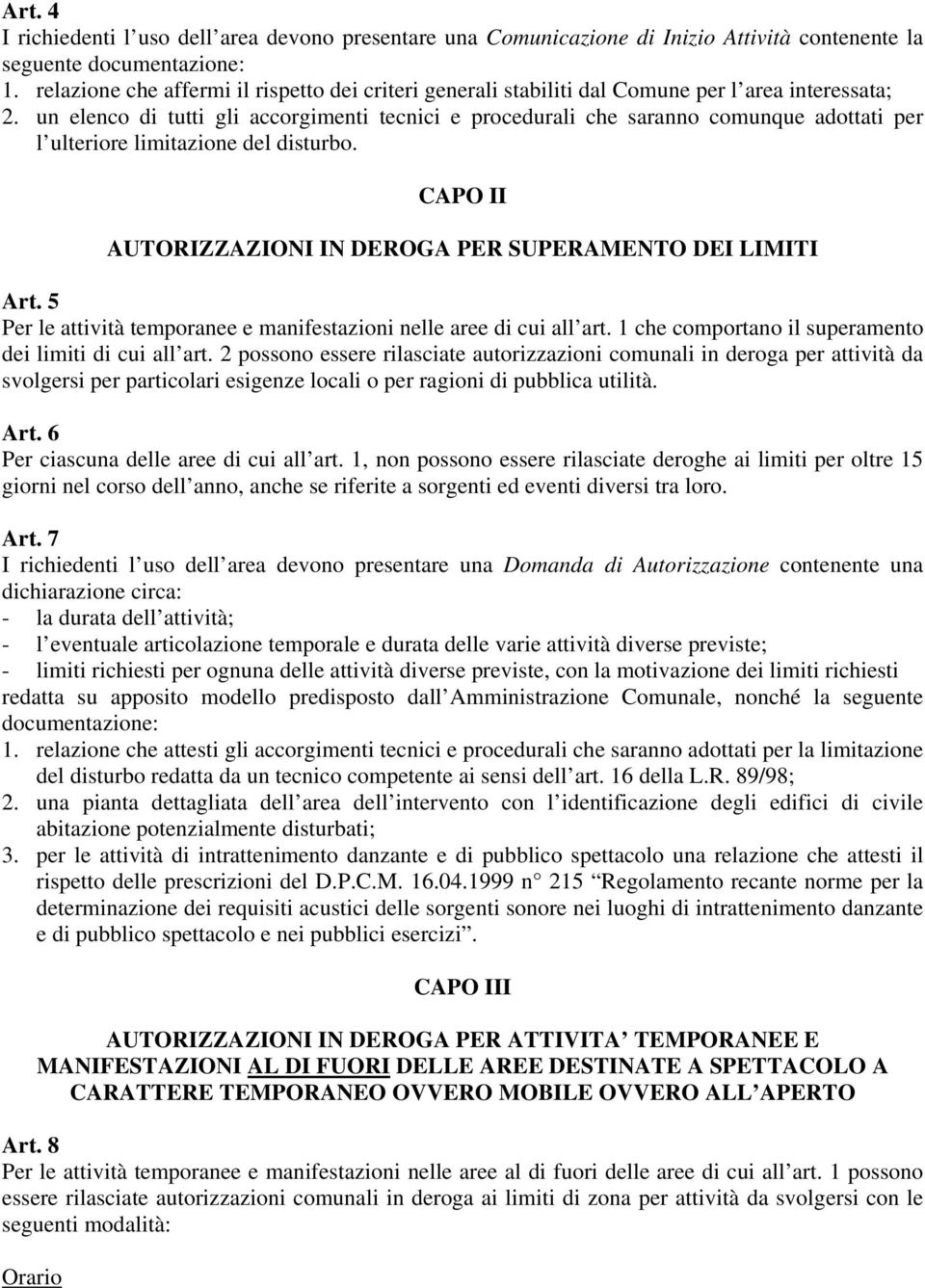 un elenco di tutti gli accorgimenti tecnici e procedurali che saranno comunque adottati per l ulteriore limitazione del disturbo. CAPO II AUTORIZZAZIONI IN DEROGA PER SUPERAMENTO DEI LIMITI Art.