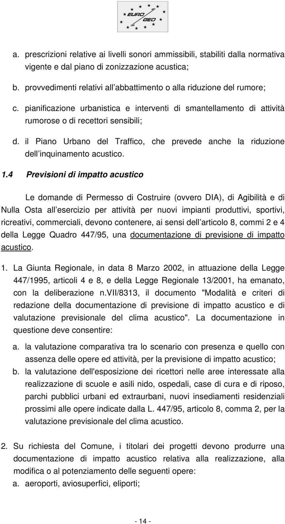 il Piano Urbano del Traffico, che prevede anche la riduzione dell inquinamento acustico. 1.