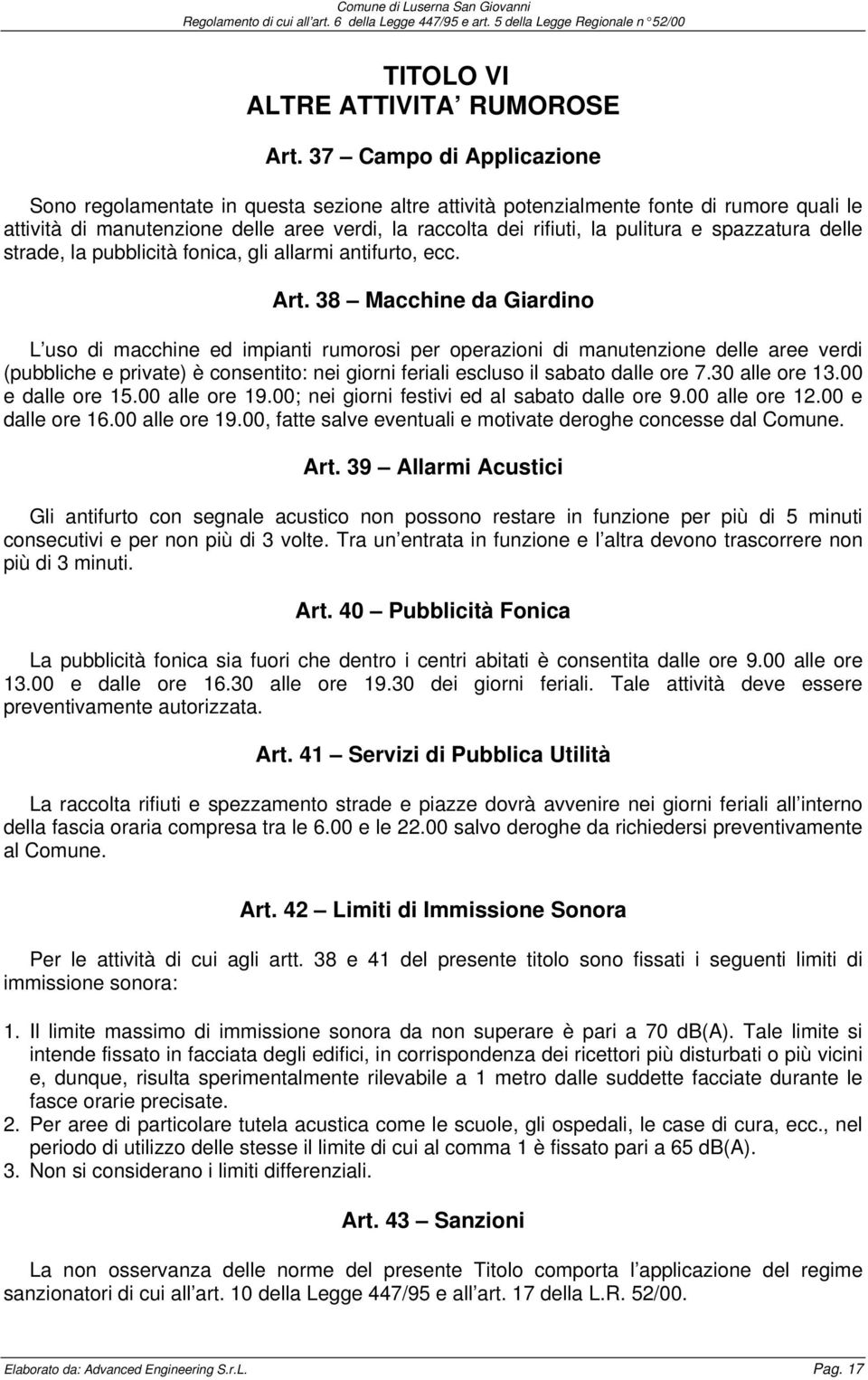 spazzatura delle strade, la pubblicità fonica, gli allarmi antifurto, ecc. Art.