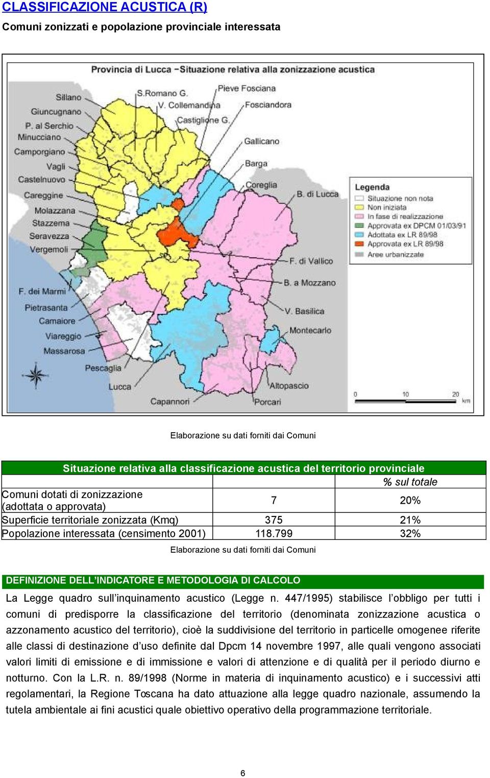 799 32% Elaborazione su dati forniti dai Comuni DEFINIZIONE DELL INDICATORE E METODOLOGIA DI CALCOLO La Legge quadro sull inquinamento acustico (Legge n.