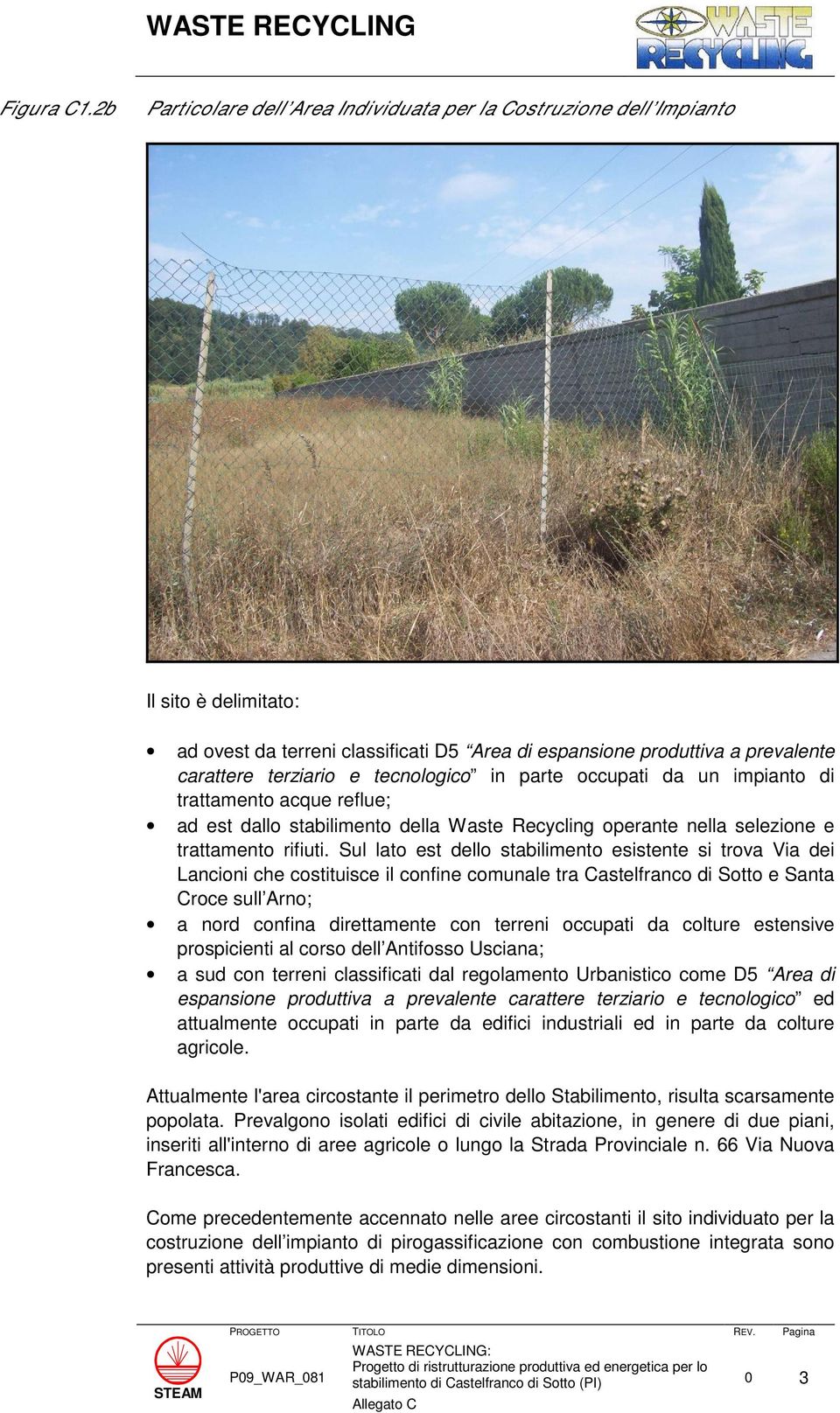 tecnologico in parte occupati da un impianto di trattamento acque reflue; ad est dallo stabilimento della Waste Recycling operante nella selezione e trattamento rifiuti.